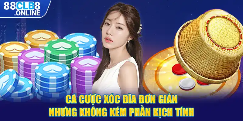 Cá cược xóc đĩa đơn giản nhưng không kém phần kịch tính