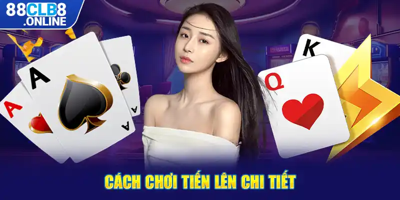 Cách chơi tiến lên chi tiết