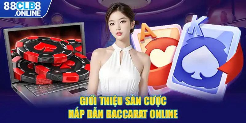 Giới thiệu sàn cược hấp dẫn baccarat online