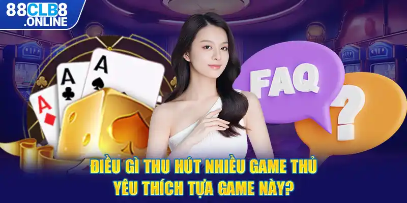 Điều gì thu hút nhiều game thủ yêu thích tựa game này?