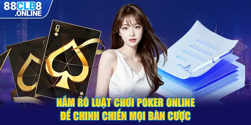 Nắm rõ luật chơi poker online để chinh chiến mọi bàn cược