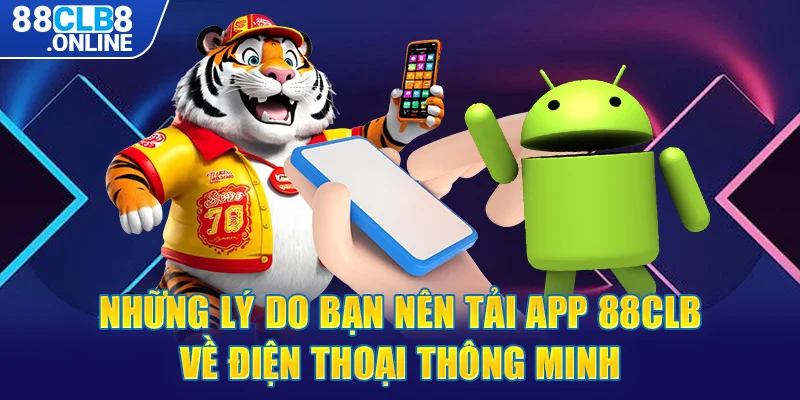 Những lý do bạn nên tải app 88CLB về điện thoại thông minh