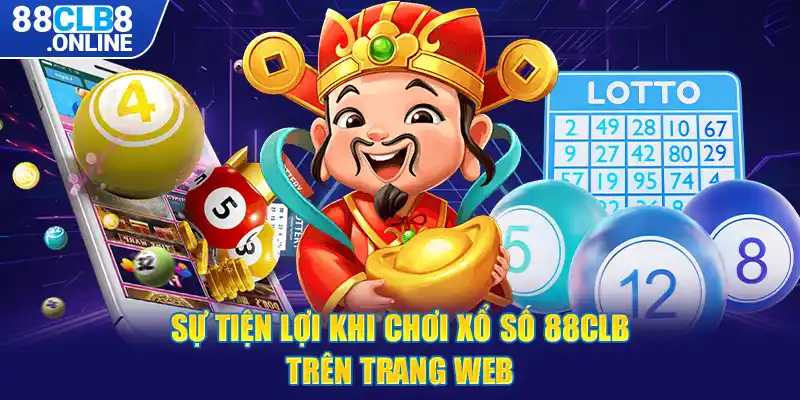 Sự tiện lợi khi chơi xổ số 88CLB trên trang web