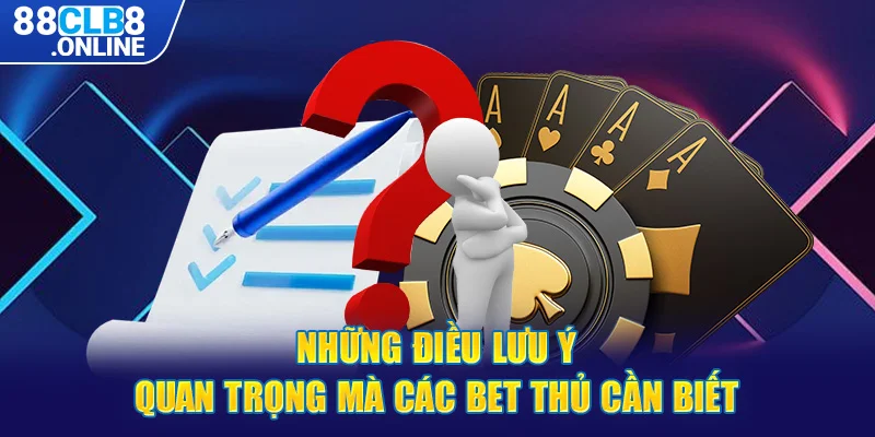 Những điều lưu ý quan trọng mà các bet thủ cần biết